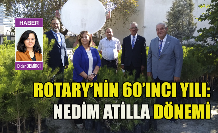Rotary’nin 60’ıncı yılı: Nedim Atilla dönemi