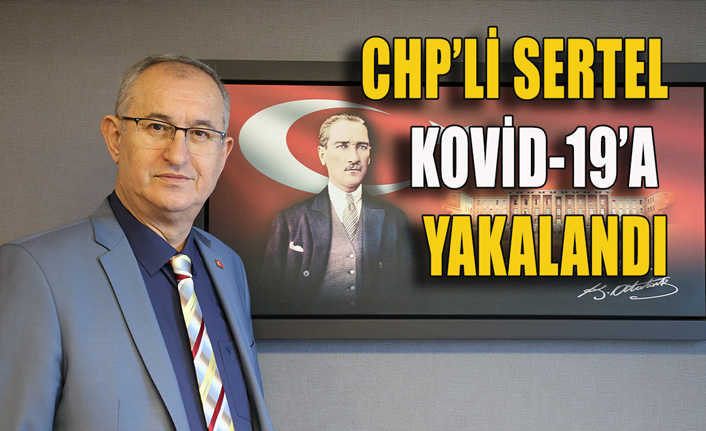 CHP'li Sertel Kovid-19'a yakalandı