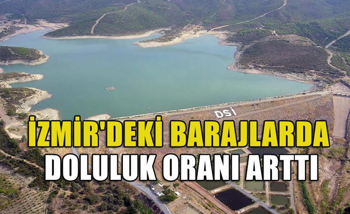 İzmir'deki barajlarda doluluk oranı arttı
