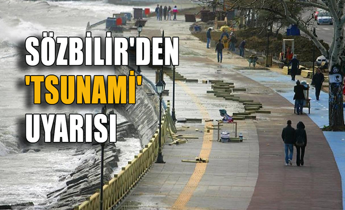 Prof. Dr. Sözbilir'den 'tsunami' uyarısı