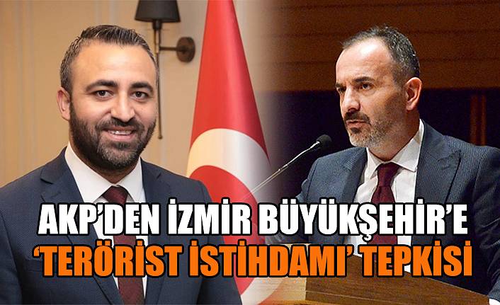 AKP’den İzmir Büyükşehir’e ‘terörist istihdamı’ tepkisi