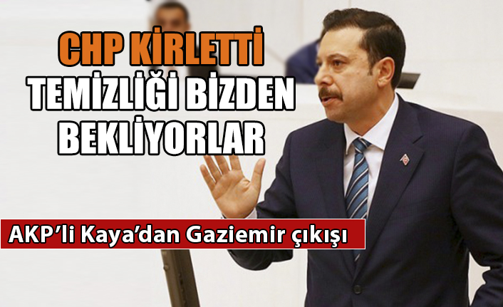 AKP’li Kaya’dan Gaziemir çıkışı