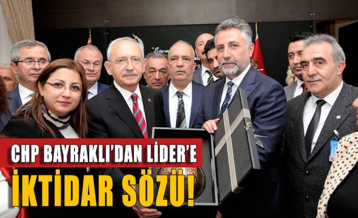 CHP Bayraklı'dan Kılıçdaroğlu'na iktidar sözü!