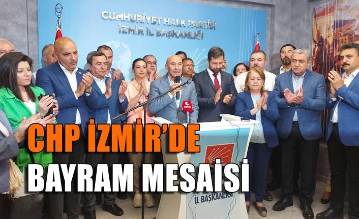 CHP İzmir’de bayram mesaisi