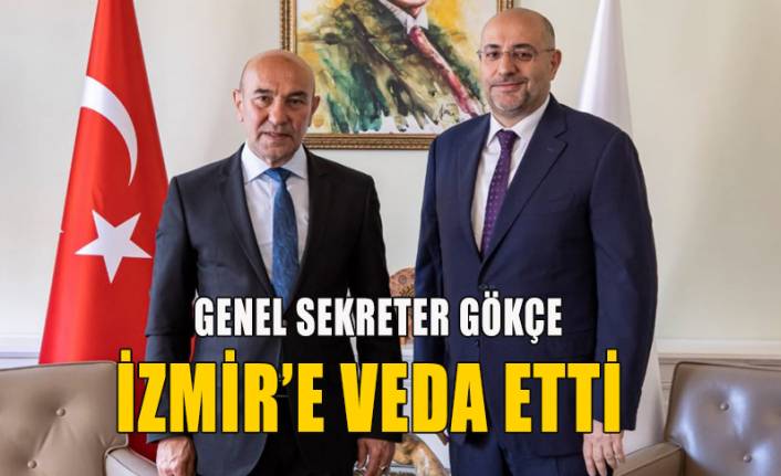 Genel Sekreter Buğra Gökçe İzmir'e veda etti