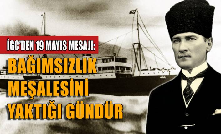 İGC'den 19 Mayıs mesajı: Atatürk'ün bağımsızlık meşalesini yaktığı gündür