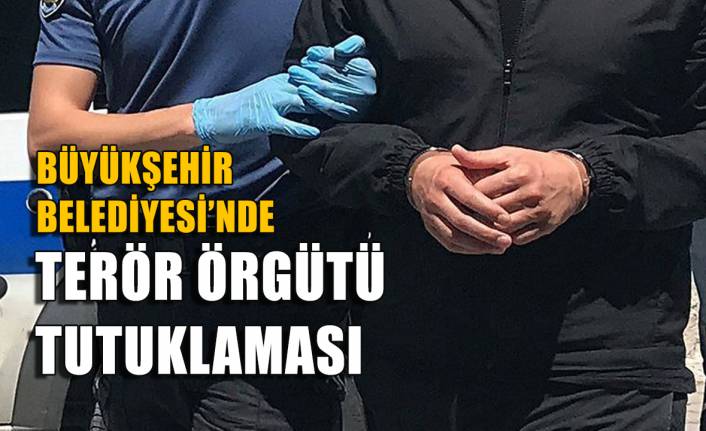 İzmir Büyükşehir Belediyesi çalışanı, terör soruşturması kapsamında tutuklandı