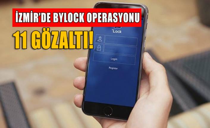İzmir'de 'Bylock' operasyonu: 11 gözaltı