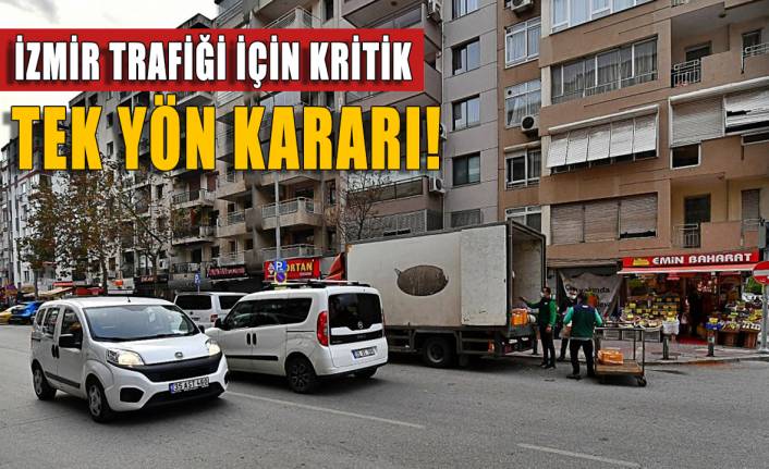 İzmir trafiği için kritik tek yön kararı!