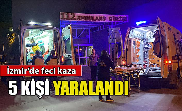 İzmir’de feci kaza: 5 yaralı