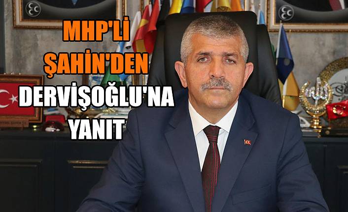 MHP'li Şahin'den, Dervişoğlu'na yanıt