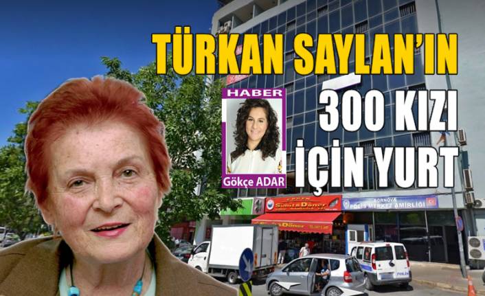 Türkan Saylan'ın 300 kızı için İzmir'de yurt