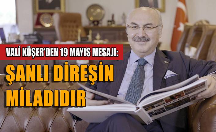 Vali Köşger'den 19 Mayıs ve Atatürk mesajı: Şanlı direnişin miladıdır