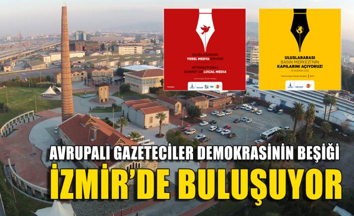 Avrupalı gazeteciler demokrasinin beşiği İzmir’de buluşuyor