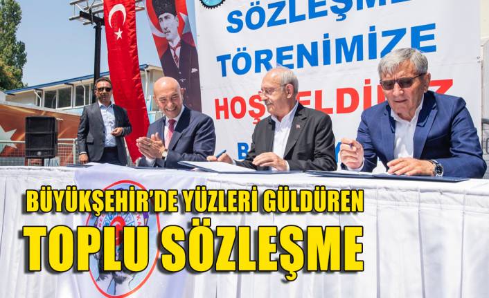 Büyükşehir'de yüzleri güldüren TİS! Kılıçdaroğlu da imzaladı