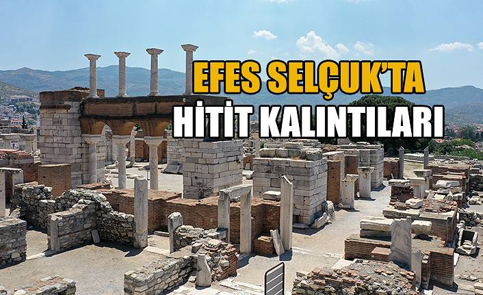 Efes Selçuk’ta Hitit kalıntıları