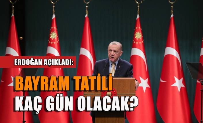 Erdoğan açıkladı: Bayram tatili kaç gün olacak?