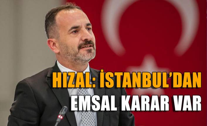 Hızal: İstanbul’dan emsal karar var