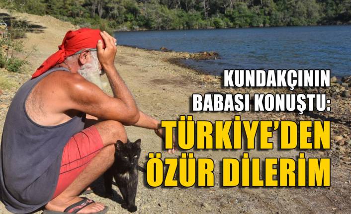 Marmaris'i yakanın babası konuştu: Türkiye'den özür dilerim