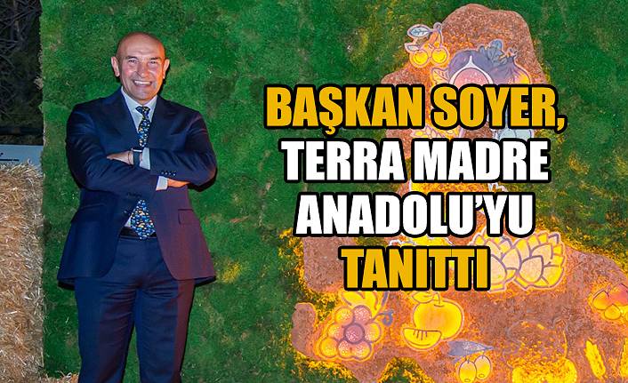 Başkan Soyer, Terra Madre Anadolu’yu tanıttı