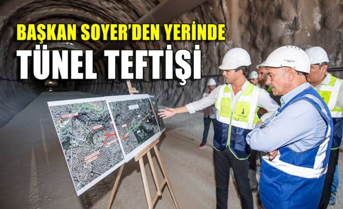 Başkan Soyer'den Buca Onat Tüneli teftişi