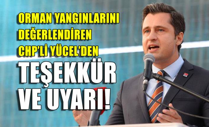 CHP'li Yücel'den kahramanlara teşekkür iktidara uyarı!
