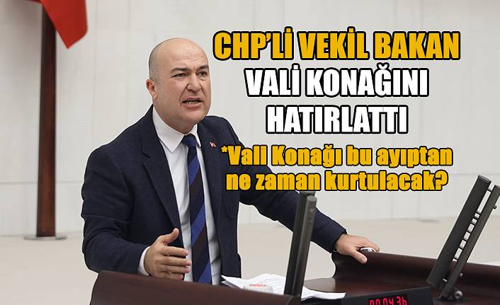 CHP’li Vekil Bakan Vali Konağını hatırlattı