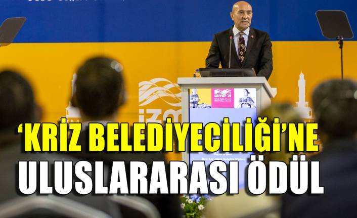 İzmir’in 'Kriz Belediyeciliği'ne uluslararası ödül