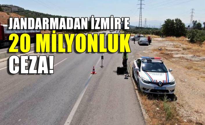 Jandarma İzmir'e 20.7 milyon ceza kesti