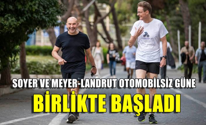 Başkan Soyer ile Büyükelçi Meyer-Landrut Otomobilsiz Kent Günü’ne yürüyerek başladı