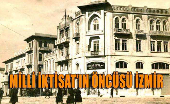 Milli İktisat’ın öncüsü İzmir